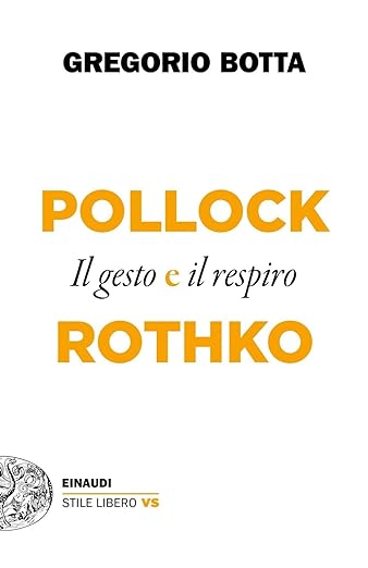 Pollock e Rothko. Il gesto e il respiro