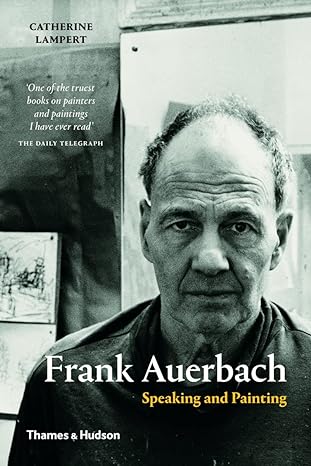 Frank Auerbach: Speaking and Painting